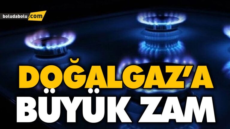 DOĞAL GAZ FİYATLARINA ZAM