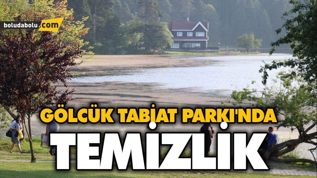 GÖLCÜK TABİAT PARKI’NDA TEMİZLİK GÖLCÜK TABİAT PARKI’NDA TEMİZLİK