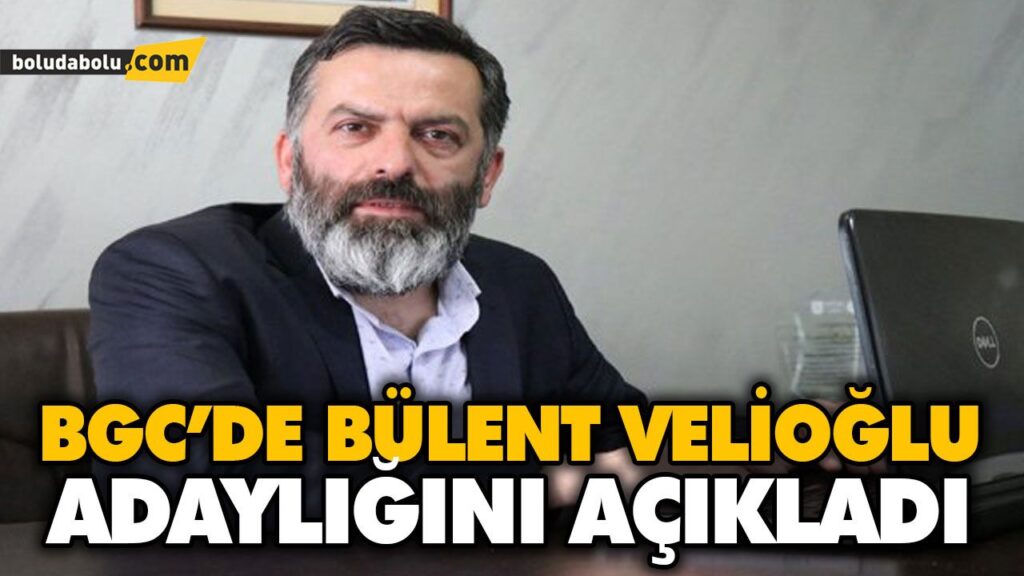 BGC’DE BÜLENT VELİOĞLU ADAYLIĞINI AÇIKLADI BGC’DE BÜLENT VELİOĞLU ADAYLIĞINI AÇIKLADI