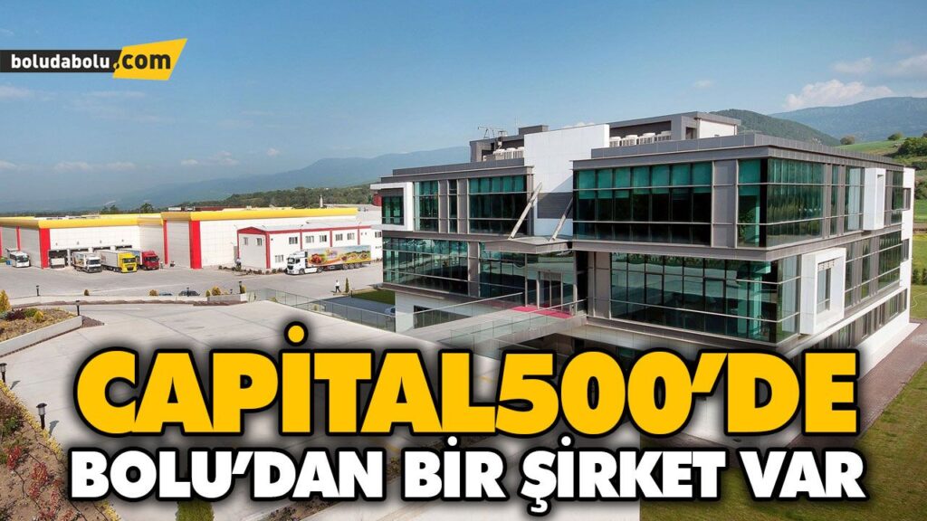 CAPİTAL500’DE BOLU’DAN BİR ŞİRKET VAR CAPİTAL500’DE BOLU’DAN BİR ŞİRKET VAR