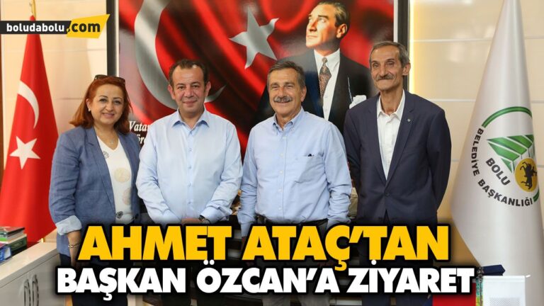 AHMET ATAÇ’TAN BAŞKAN ÖZCAN’A ZİYARET