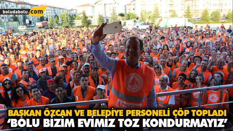 ‘BOLU BİZİM EVİMİZ TOZ KONDURMAYIZ’