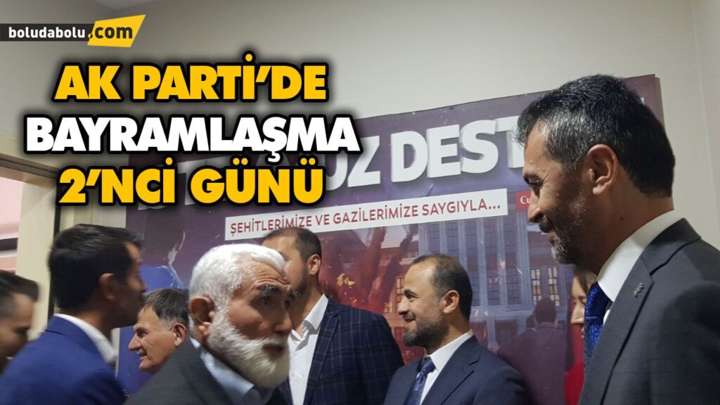 AK PARTİ’DE BAYRAMLAŞMA 2’NCİ GÜNÜ AK PARTİ’DE BAYRAMLAŞMA 2’NCİ GÜNÜ