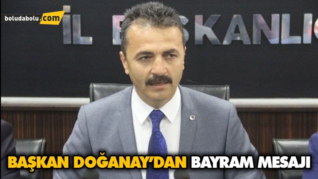 BAŞKAN DOĞANAY’DAN BAYRAM MESAJI BAŞKAN DOĞANAY’DAN BAYRAM MESAJI