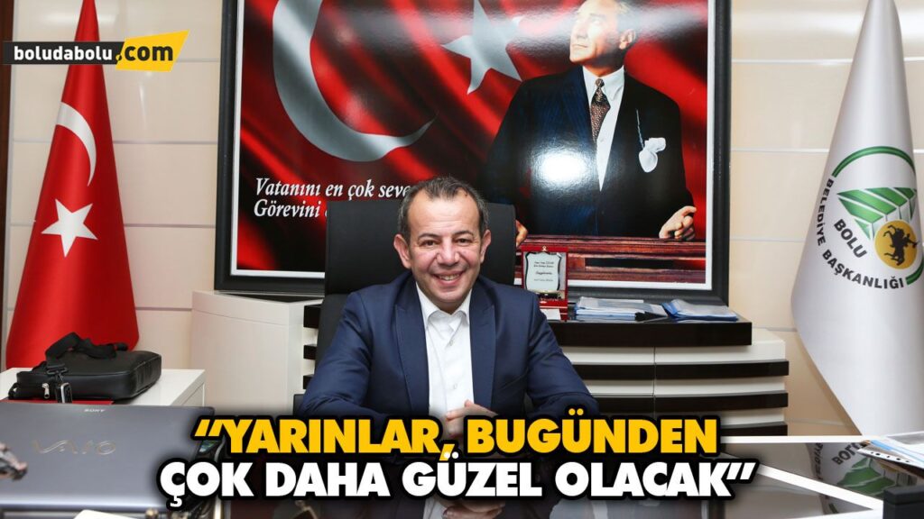 “YARINLAR, BUGÜNDEN ÇOK DAHA GÜZEL OLACAK” “YARINLAR, BUGÜNDEN ÇOK DAHA GÜZEL OLACAK”