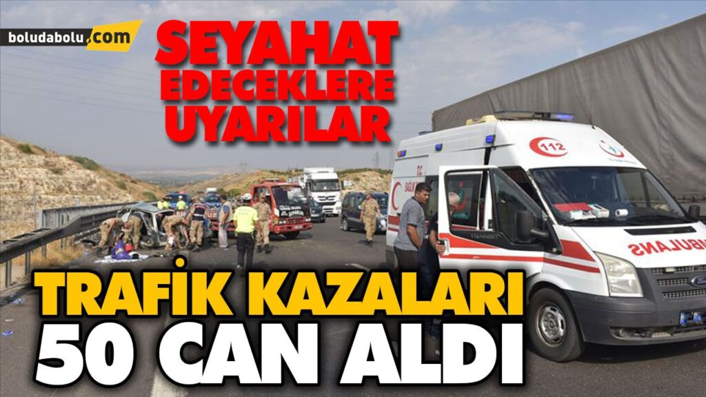 TRAFİK KAZALARI 50 CAN ALDI TRAFİK KAZALARI 50 CAN ALDI