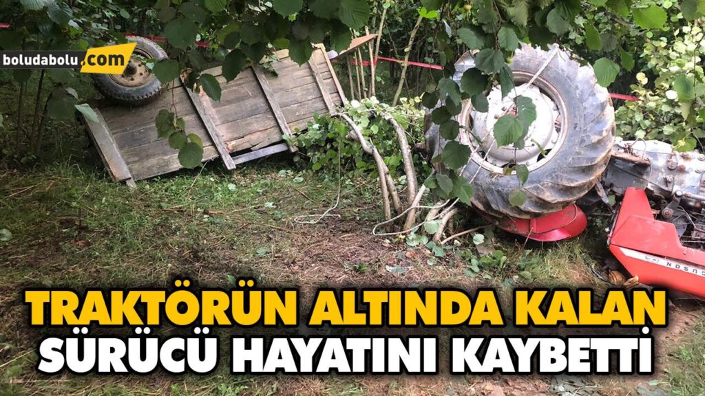 TRAKTÖRÜN ALTINDA KALAN SÜRÜCÜ HAYATINI KAYBETTİ TRAKTÖRÜN ALTINDA KALAN SÜRÜCÜ HAYATINI KAYBETTİ