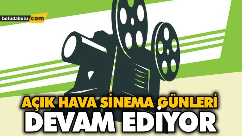 AÇIK HAVA SİNEMA GÜNLERİ DEVAM EDİYOR AÇIK HAVA SİNEMA GÜNLERİ DEVAM EDİYOR