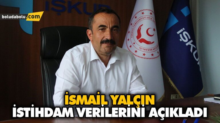 İSMAİL YALÇIN 2019 YILI İSTİHDAM VERİLERİNİ AÇIKLADI