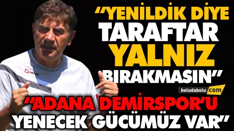 “ADANA DEMİRSPOR’U YENECEK GÜCÜMÜZ VAR”