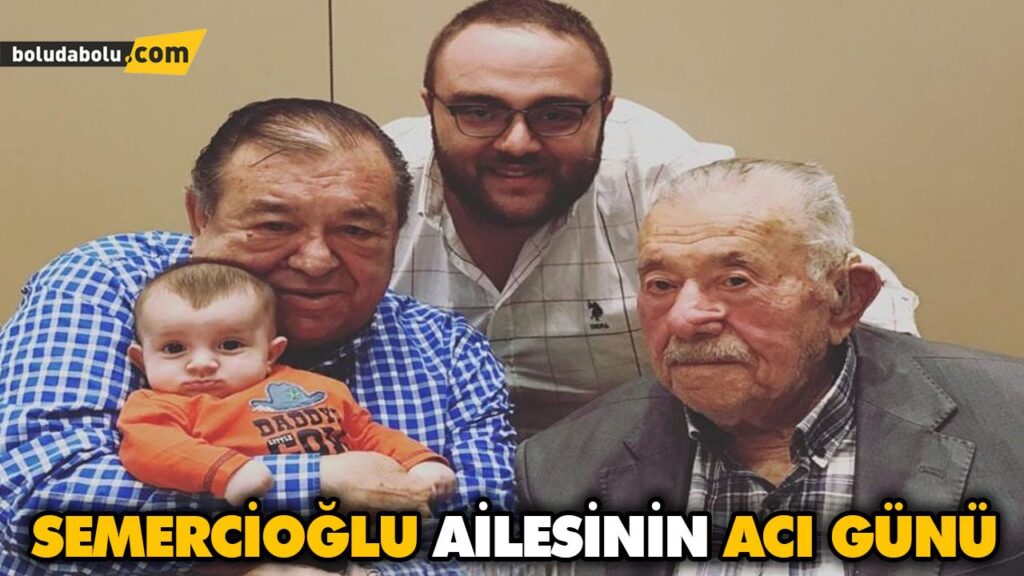 SEMERCİOĞLU AİLESİNİN ACI GÜNÜ SEMERCİOĞLU AİLESİNİN ACI GÜNÜ