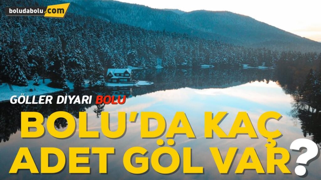BOLU’NUN GÖLLERİ VE ÖZELLİKLERİ BOLU’NUN GÖLLERİ VE ÖZELLİKLERİ