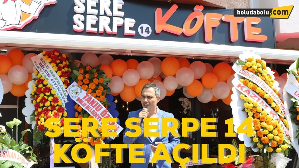 SERE SERPE 14 KÖFTE AÇILDI SERE SERPE 14 KÖFTE AÇILDI