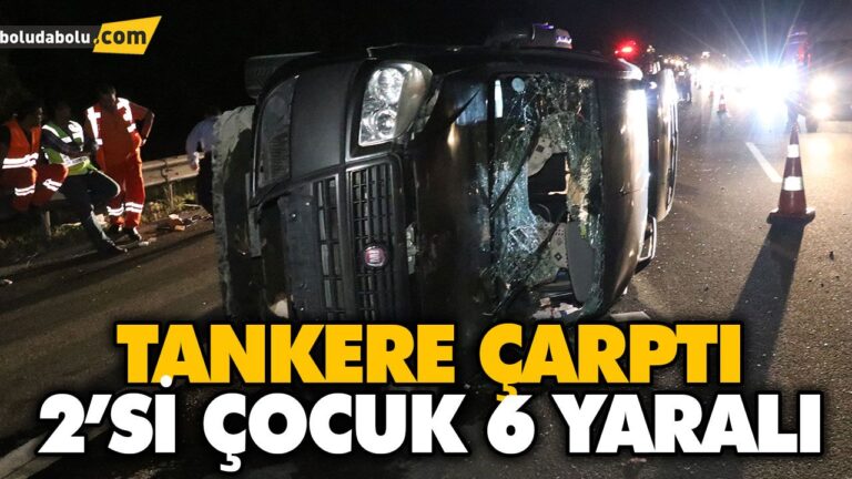 DEVRİLEN HAFİF TİCARİ ARAÇ TANKERE ÇARPTI: 6 YARALI