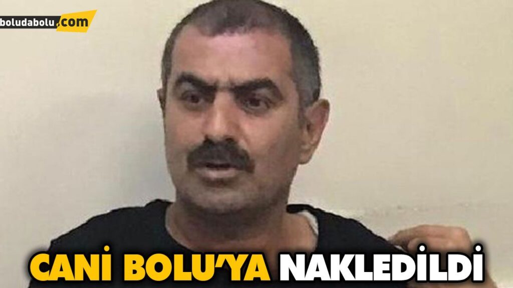 CANİ BOLU’YA NAKLEDİLDİ CANİ BOLU’YA NAKLEDİLDİ