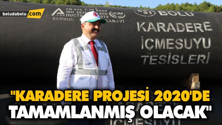 “KARADERE PROJESİ 2020’DE TAMAMLANMIŞ OLACAK”