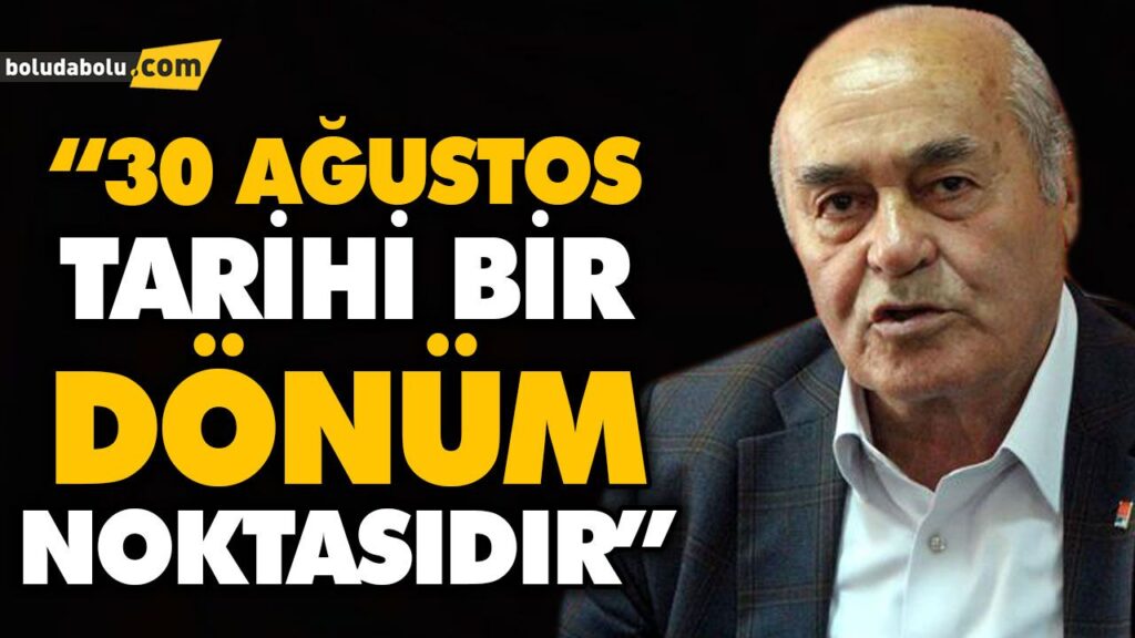 “30 AĞUSTOS TARİHİ BİR DÖNÜM NOKTASIDIR” “30 AĞUSTOS TARİHİ BİR DÖNÜM NOKTASIDIR”