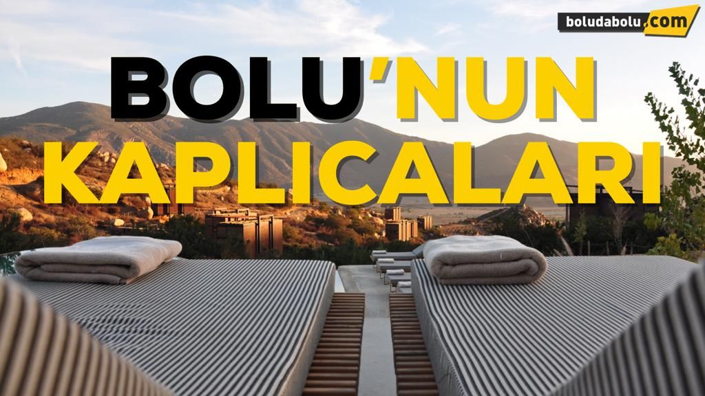 BOLU’NUN KAPLICALARI VE ÖZELLİKLERİ BOLU’NUN KAPLICALARI VE ÖZELLİKLERİ