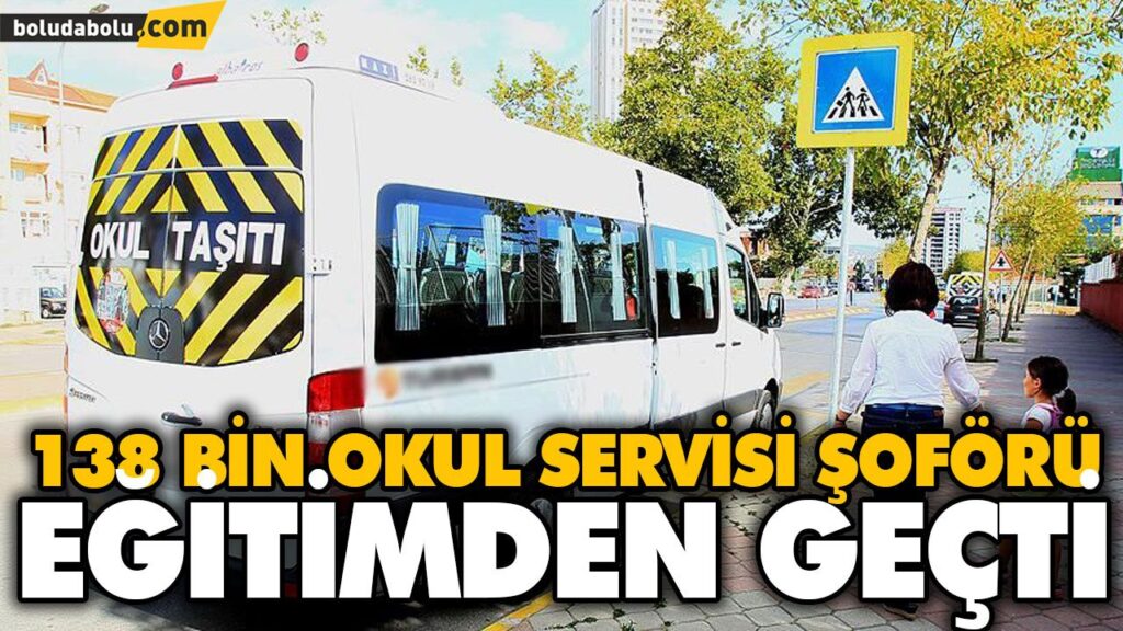 138 BİN OKUL SERVİSİ ŞOFÖRÜ EĞİTİMDEN GEÇTİ 138 BİN OKUL SERVİSİ ŞOFÖRÜ EĞİTİMDEN GEÇTİ