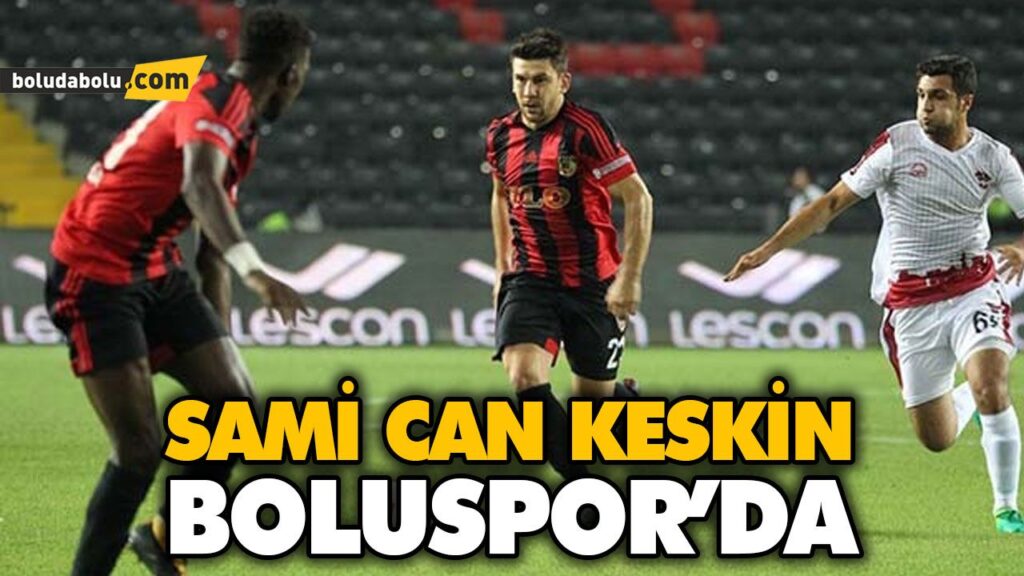 SAMİ CAN KESKİN BOLUSPOR’DA SAMİ CAN KESKİN BOLUSPOR’DA