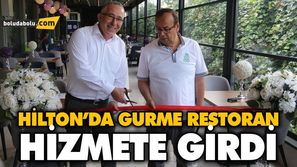 HİLTON’DA GURME RESTORAN HİZMETE GİRDİ HİLTON’DA GURME RESTORAN HİZMETE GİRDİ