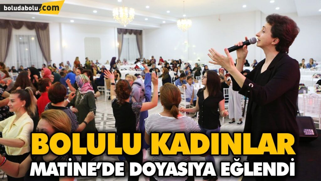 BOLULU KADINLAR, KADINLAR MATİNESİ’NDE DOYASIYA EĞLENDİ BOLULU KADINLAR, KADINLAR MATİNESİ’NDE DOYASIYA EĞLENDİ