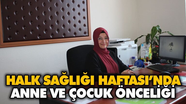 HALK SAĞLIĞI HAFTASI’NDA ANNE VE ÇOCUK ÖNCELİĞİ