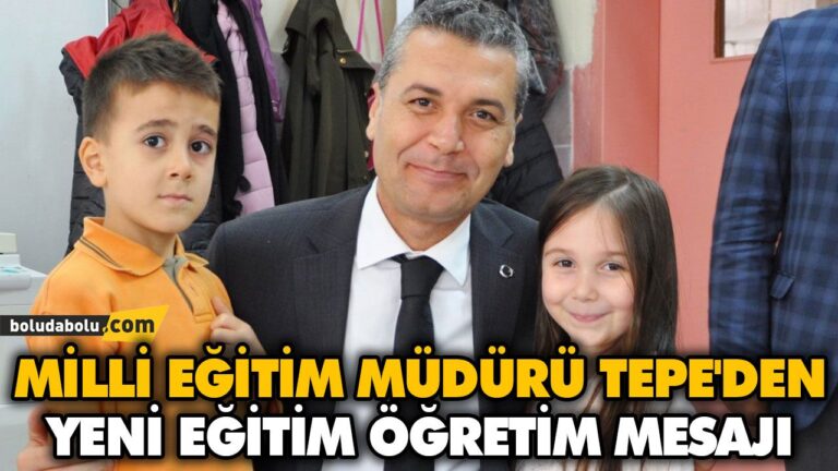 MİLLİ EĞİTİM MÜDÜRÜ TEPE’DEN YENİ EĞİTİM ÖĞRETİM MESAJI
