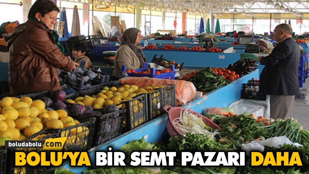 BOLU’YA BİR SEMT PAZARI DAHA BOLU’YA BİR SEMT PAZARI DAHA