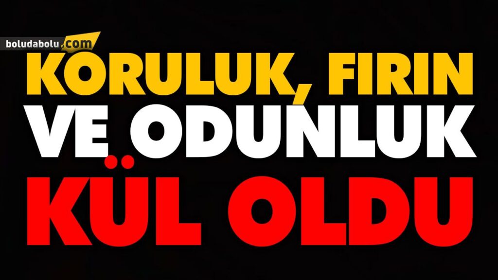KORULUK, FIRIN VE ODUNLUK YANDI