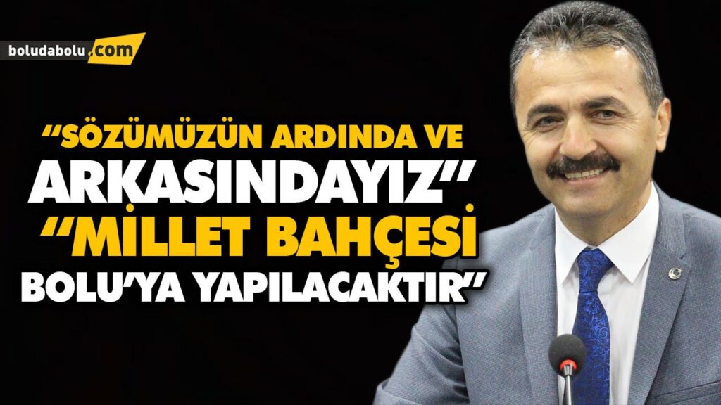“MİLLET BAHÇESİ BOLU’YA YAPILACAKTIR” “MİLLET BAHÇESİ BOLU’YA YAPILACAKTIR”