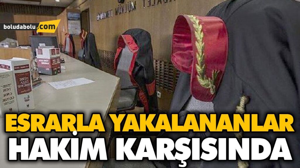 ESRARLA YAKALANANLAR HAKİM KARŞISINDA ESRARLA YAKALANANLAR HAKİM KARŞISINDA