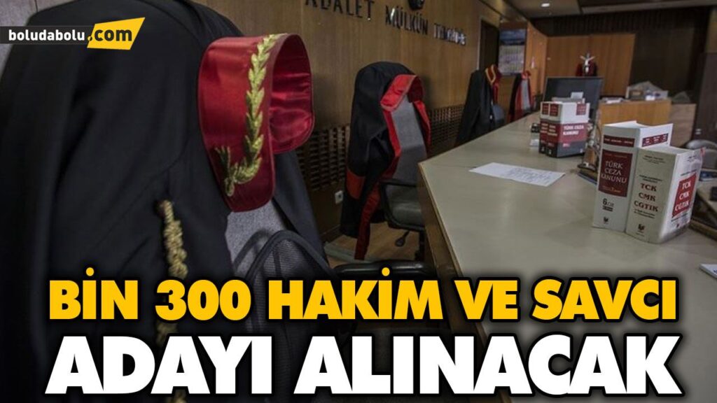 BİN 300 HAKİM VE SAVCI ADAYI ALINACAK BİN 300 HAKİM VE SAVCI ADAYI ALINACAK