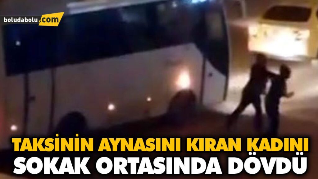 TAKSİNİN AYNASINI KIRAN KADINI SOKAK ORTASINDA DÖVDÜ