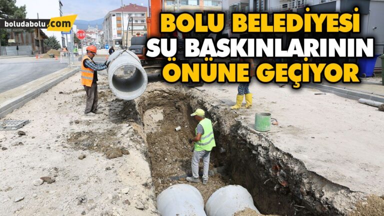 BOLU BELEDİYESİ, SU BASKINLARININ ÖNÜNE GEÇİYOR