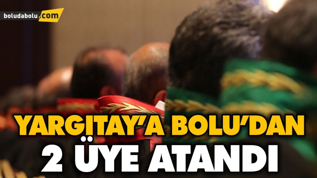 YARGITAY’A BOLU’DAN 2 ÜYE ATANDI