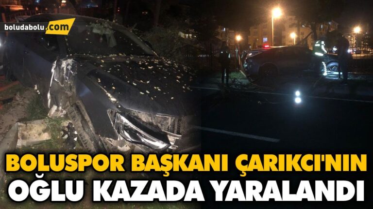 BOLUSPOR KULÜBÜ BAŞKANI ÇARIKCI’NIN OĞLU KAZADA YARALANDI