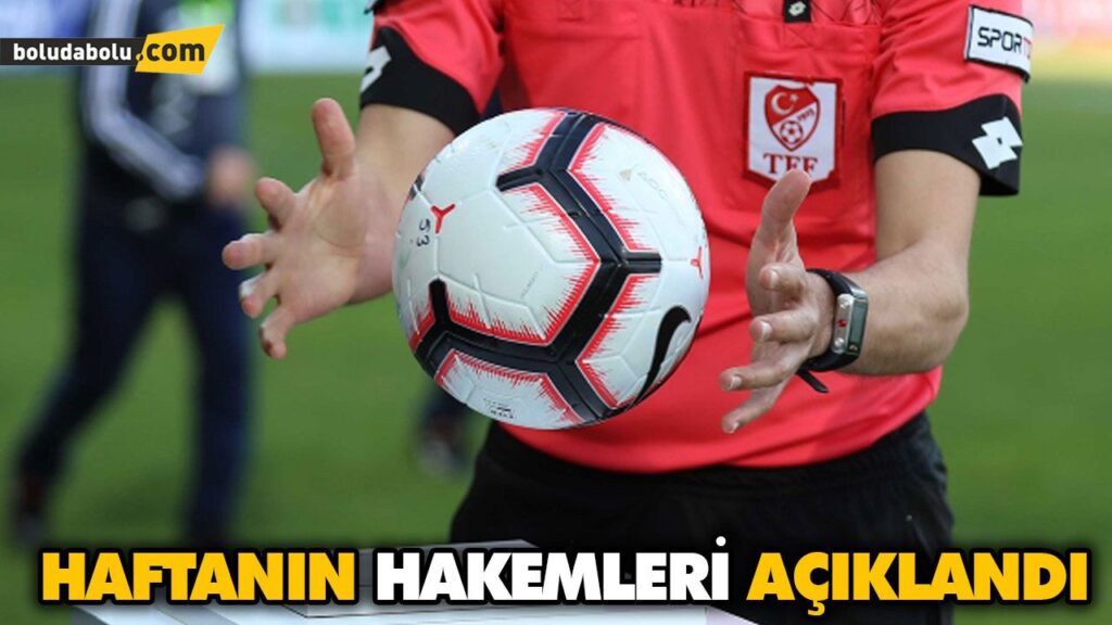 HAFTANIN HAKEMLERİ BELLİ OLDU HAFTANIN HAKEMLERİ BELLİ OLDU