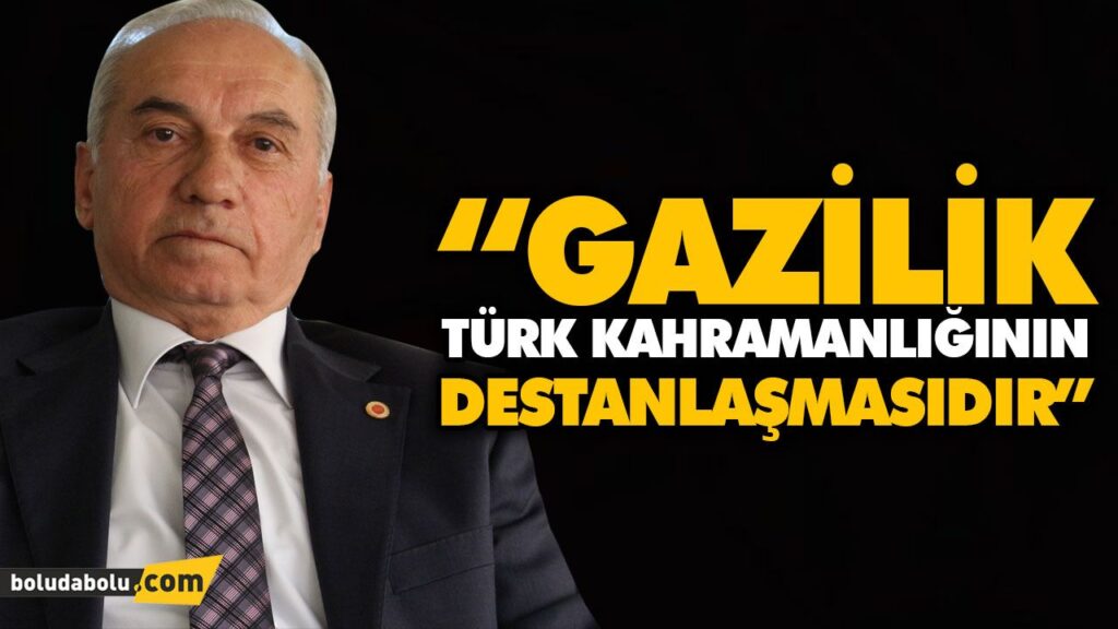 “GAZİLİK TÜRK KAHRAMANLIĞININ DESTANLAŞMASIDIR” “GAZİLİK TÜRK KAHRAMANLIĞININ DESTANLAŞMASIDIR”