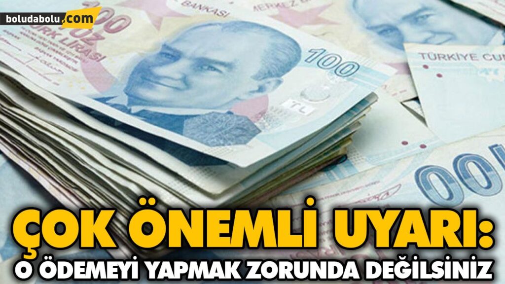 ÇOK ÖNEMLİ UYARI: O ÖDEMEYİ YAPMAK ZORUNDA DEĞİLSİNİZ ÇOK ÖNEMLİ UYARI: O ÖDEMEYİ YAPMAK ZORUNDA DEĞİLSİNİZ