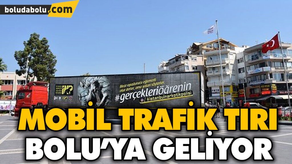 MOBİL TRAFİK TIRI BOLU’DA MOBİL TRAFİK TIRI BOLU’DA