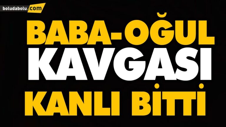 BABA-OĞUL KAVGASI KANLI BİTTİ