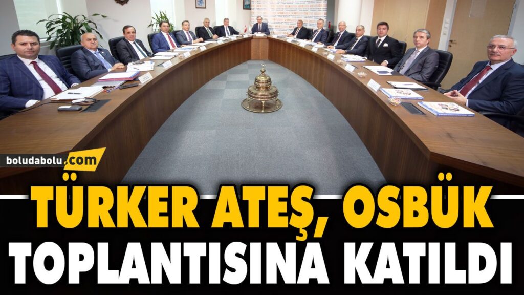 TÜRKER ATEŞ OSBÜK YÜKSEK KOORDİNASYON KURULU TOPLANTISINA KATILDI TÜRKER ATEŞ OSBÜK YÜKSEK KOORDİNASYON KURULU TOPLANTISINA KATILDI