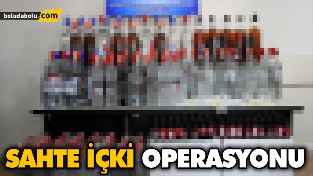 SAHTE İÇKİ OPERASYONU SAHTE İÇKİ OPERASYONU