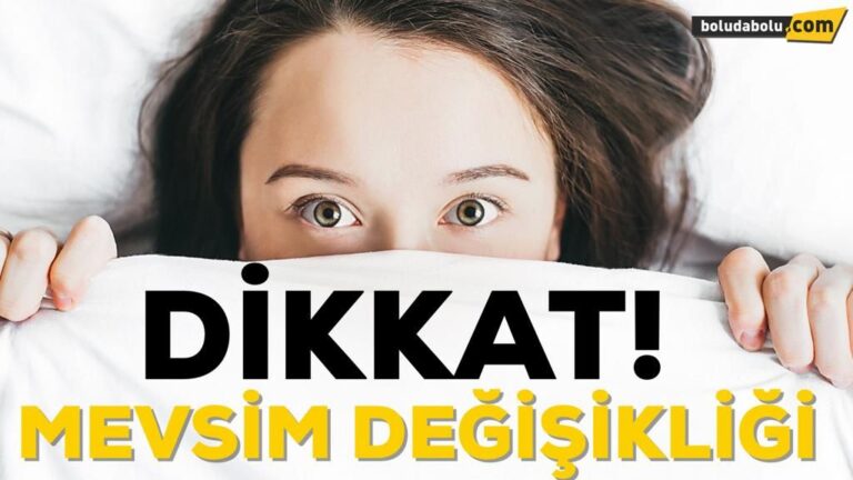 MEVSİM DEĞİŞİKLİĞİNE DİKKAT!