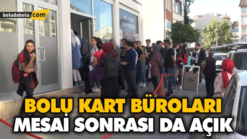 BOLU KART BÜROLARI MESAİ SONRASI DA AÇIK BOLU KART BÜROLARI MESAİ SONRASI DA AÇIK