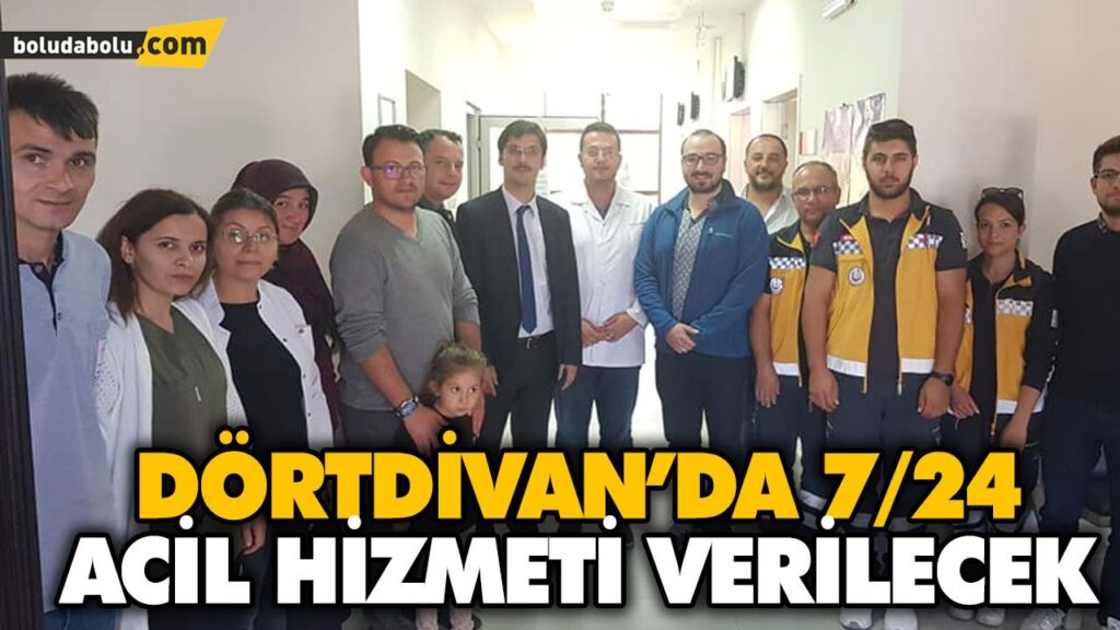 DÖRTDİVAN’DA 7/24 ACİL HİZMETİ VERİLECEK DÖRTDİVAN’DA 7/24 ACİL HİZMETİ VERİLECEK