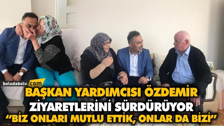 BAŞKAN YARDIMCISI ÖZDEMİR ZİYARETLERİNİ SÜRDÜRÜYOR