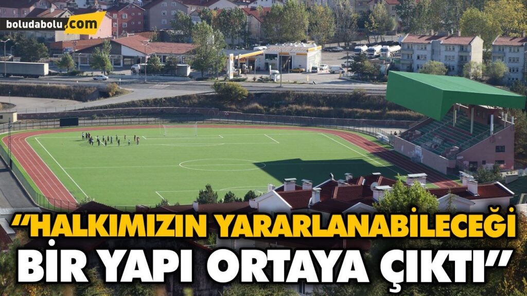 “HALKIMIZIN YARARLANABİLECEĞİ BİR YAPI ORTAYA ÇIKTI”