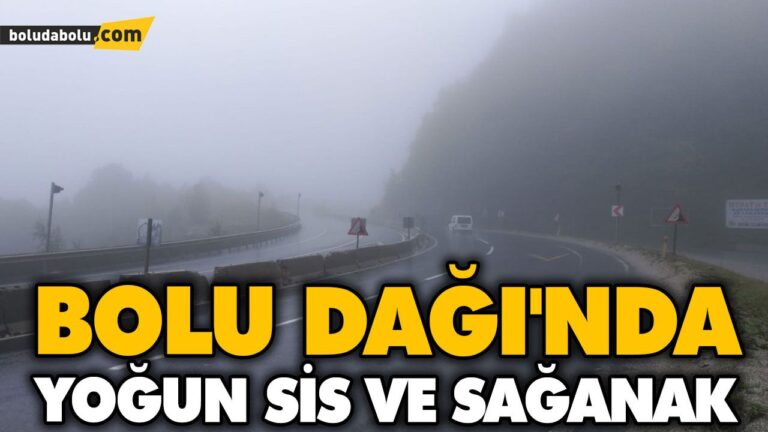 BOLU DAĞI’NDA YOĞUN SİS VE SAĞANAK